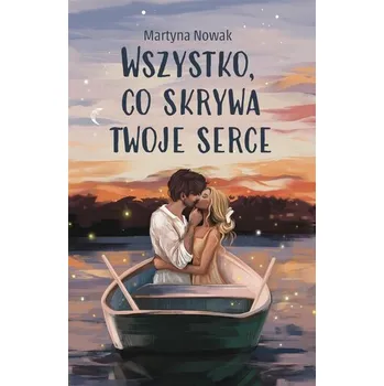 Wszystko, co skrywa twoje serce - JACEK NOWAK,MICHAŁ PIĄTEK,MARTYNA WALEROWICZ