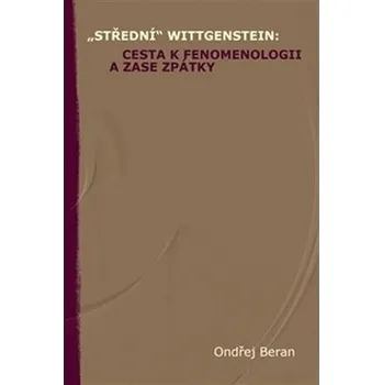 Kniha „Střední“ Wittgenstein: cesta k fenomenologii a zase zpátky