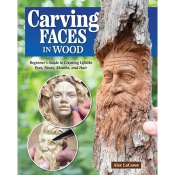 Carving Faces in Wood - Lacasse, Alec
