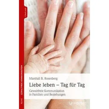 Liebe leben - Tag für Tag - Rosenberg, Marshall B.