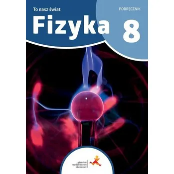 Fizyka SP 8 To nasz świat podręcznik - Piotr Nieżurawski, Iwona Szczepańska