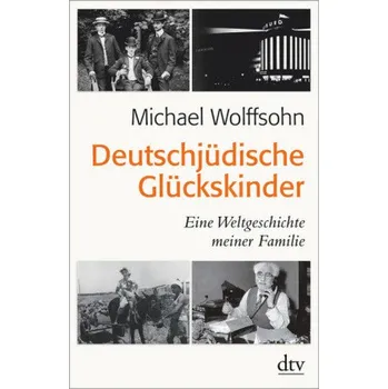 Deutschjüdische Glückskinder - Wolffsohn, Michael [DE] (2018, Brožovaná / brožovaná, dtv Verlagsgesellschaft)