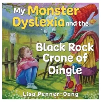 První čtění My Monster dyslexia and the Black Rock Crone of Dingle - Penner-Dang, Lisa