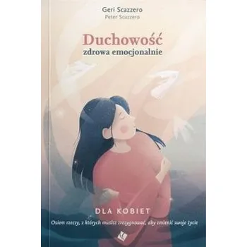Duchowość zdrowa emocjonalnie dla kobiet - Scazzero, Geri