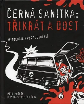 Černá sanitka: Třikrát a dost: Mytologie pro 21. století - Petr Janeček (2021, pevná)