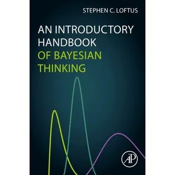 Přírodní věda An Introductory Handbook of Bayesian Thinking - Loftus, Stephen C. (Visiting Assistant Professor of Mathematics, Sweet Briar College)
