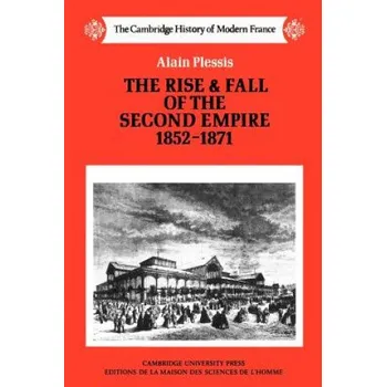 Rise and Fall of the Second Empire, 1852-1871 – Alain PlessisJonathan Mandelbaum (EN)