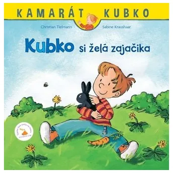 Kubko si želá zajačika - Tielmann Christian, Kraushaar Sabine
