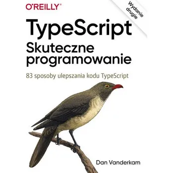 Technika TypeScript: Skuteczne programowanie wyd. 2 - Dan Vanderkam