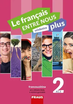 Francouzský jazyk Le Francais Entre Nous: Učebnice Plus 2 (A1.2) - Sylva Nováková a kol. (2018, brožovaná)
