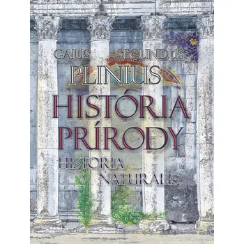 Populárně naučná literatura pro dospělé História prírody Historia Naturalis - Gaius Plinius Secundus
