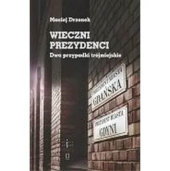 Wieczni prezydenci. Dwa przypadki trójmiejskie - Maciej Drzonek