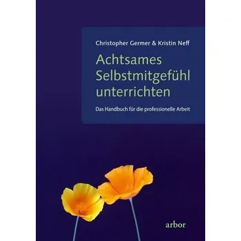 Achtsames Selbstmitgefühl unterrichten - Germer, Christopher