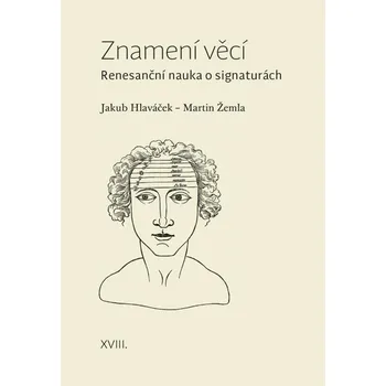 Znamení věcí: Renesanční nauka o signaturách - Jakub Hlaváček, Martin Žemla (2020, brožovaná)