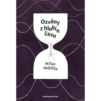 Ozvěny z hlubin času - Milan Hrdlička (2021, brožovaná)