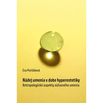 Umění Nádej umenia v dobe hyperestetiky - Eva Pariláková