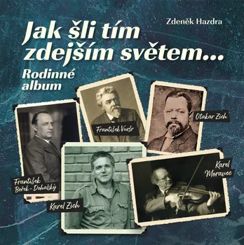 Jak šli tím zdejším světem...: Rodinné album - Zdeněk Hazdra (2021, pevná)