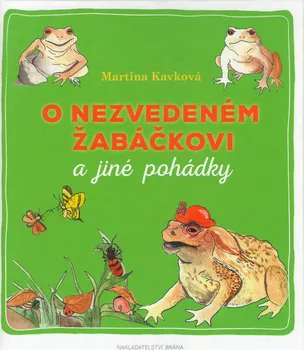 Pohádka O nezvedeném žabáčkovi a jiné pohádky - Martina Kavková (2016, vázaná)