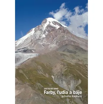 Literární cestopis Farby, ľudia a báje južného Kaukazu - Svetozár Krno [SK] (2018, pevná)