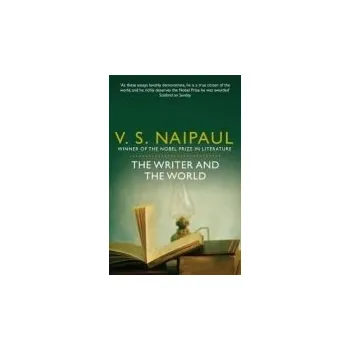 Cizojazyčná kniha Writer and the World - Naipaul, V.S.