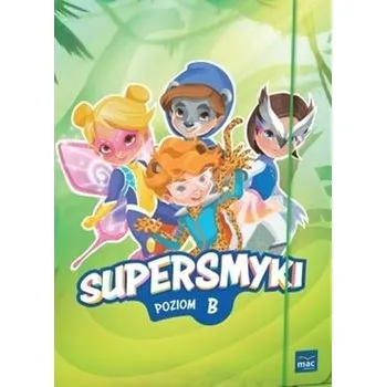 Předškolní výuka Pakiet: Supersmyki. Poziom B. Sugerowana grupa... - praca zbiorowa