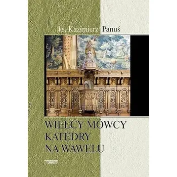 Wielcy mówcy katedry na Wawelu - Panuś Kazimierz
