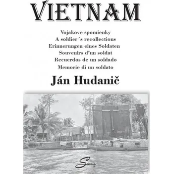 Literární biografie Vietnam. Vojakove spomienky - Hudanič Ján