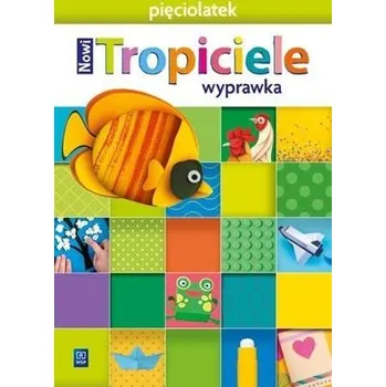 Předškolní výuka Nowi Tropiciele Pięciolatek. Wyprawka 2021 WSIP - praca zbiorowa