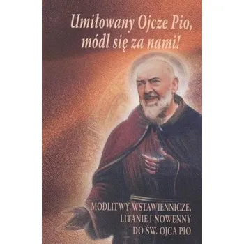 Literární biografie Umiłowany Ojcze Pio, módl się z nami! - praca zbiorowa