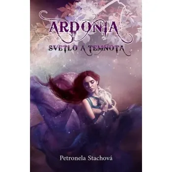 Ardónia Svetlo a temnota - Petronela Stachová