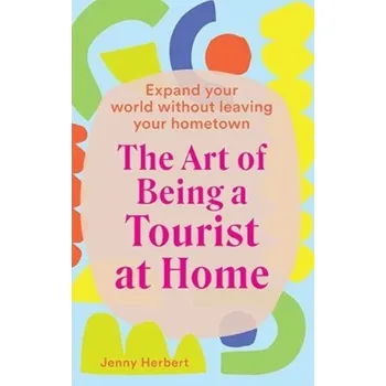 Osobní rozvoj The Art of Being a Tourist at Home - Herbert, Jenny