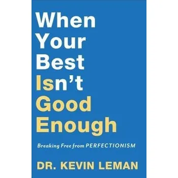 Cizojazyčná kniha When Your Best Isn`t Good Enough '- Breaking Free from Perfectionism - Leman, Dr. Kevin