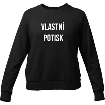 Žertovný předmět Dámská mikina bez kapuce s vlastním potiskem- Tričkový.cz