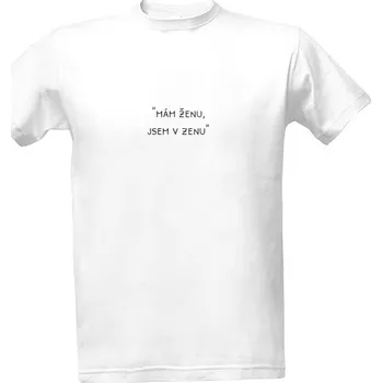 Tričko s potiskem Mám ženu, jsem v zenu. pánské