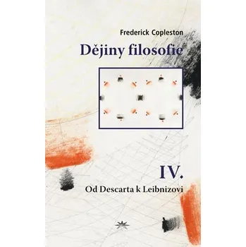 Duchovní literatura Dějiny filosofie IV. (Od Descarta k Leibnizovi)