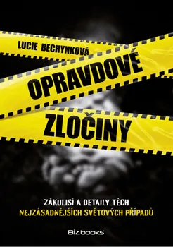Opravdové zločiny: Zákulisí a detaily nejzásadnějších světových případů - Lucie Bechynková (2021, pevná)