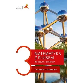 Přírodní věda Matematyka LO 3 Z plusem. Ćwiczenia podstawowe - M. Dobrowolska, M. Karpiński, J. Lech