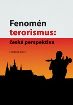 Fenomén terorismus: Česká perspektiva - Ondřej Filipec (2017, brožovaná)