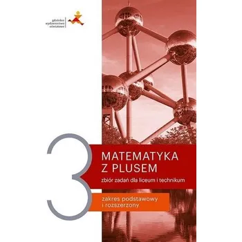 Přírodní věda Matematyka LO 3 Z plusem. Zbiór zadań ZPR GWO - praca zbiorowa