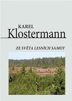 Ze světa lesních samot - Karel Klostermann (2017, pevná)