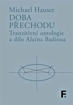 Doba přechodu: Tranzitní ontologie a dílo Alaina Badioua - Michael Hauser (2021, pevná)
