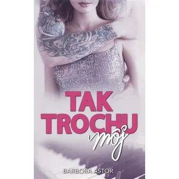 Kniha Tak trochu môj - Barbora Astor (E-Kniha)