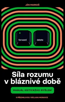 Síla rozumu v bláznivé době: Manuál kritického myšlení - Ján Markoš (2022, brožovaná)