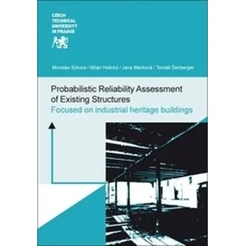 Cizojazyčná kniha Probabilistic Reliability Assessment of Existing Structures - Sýkora, Miroslav; Holický, Milan; Marková, Jana; Šenberger, Tomáš