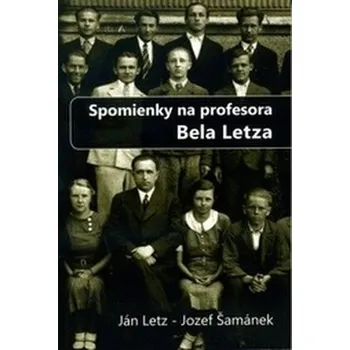 Literární biografie Spomienky na profesora Bela Letza - Jozef Šrámek