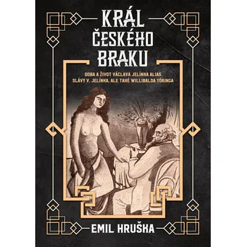 Literární biografie Král českého braku: Doba a život Václava Jelínka alias Slávy V. Jelínka, ale také Willibalda Yöringa - Emil Hruška (2022, pevná)