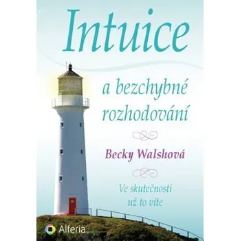 Kniha Intuice a bezchybné rozhodování - Becky Walshová (E-Kniha)