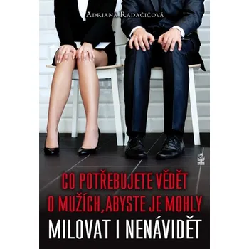 Kniha Co potřebujete vědět o mužích, abyste je mohly milovat i nenávidět - Adriana Radačičová (E-Kniha)