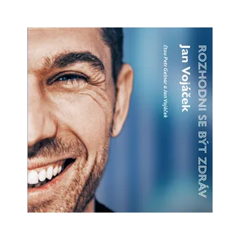 Jan Vojáček: Rozhodni se být zdráv, audiokniha