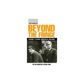 Complete Beyond the Fringe - Bennett, Alan a Cook, Peter